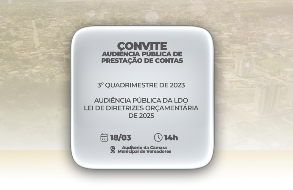 Audiência Pública da LRF e LDO será nesta segunda-feira, 18/03, às 14h, no Auditório da Prefeitura