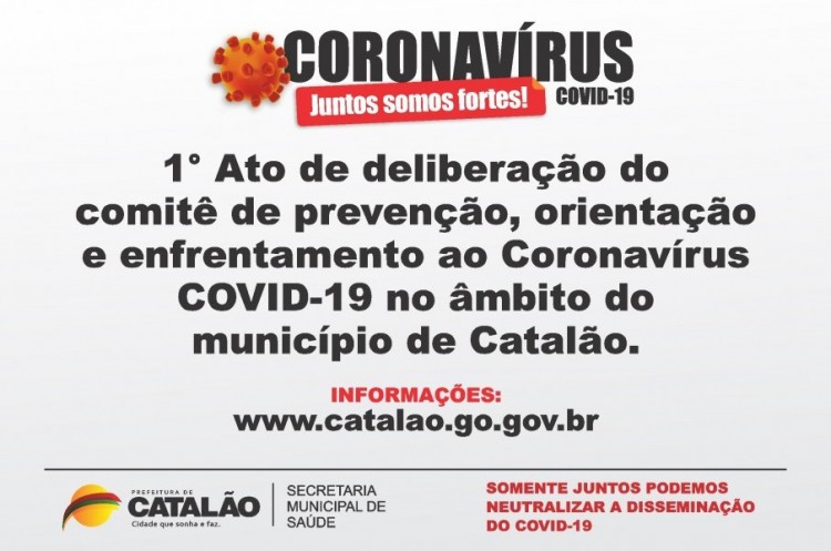 1º ATO DE DELIBERAÇÃO DO COMITÊ DE PREVENÇÃO, ORIENTAÇÃO E ENFRENTAMENTO AO CORONAVÍRUS – COVID-19 NO ÂMBITO DO MUNICÍPIO DE CATALÃO
