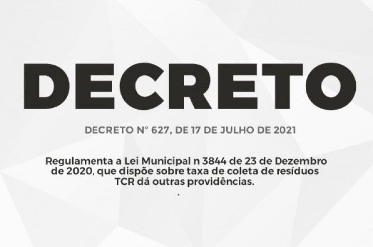 Decreto nº 627, de 17 de Julho de 2021 - dispõe sobre taxa de coleta de resíduos TCR dá outras providências.